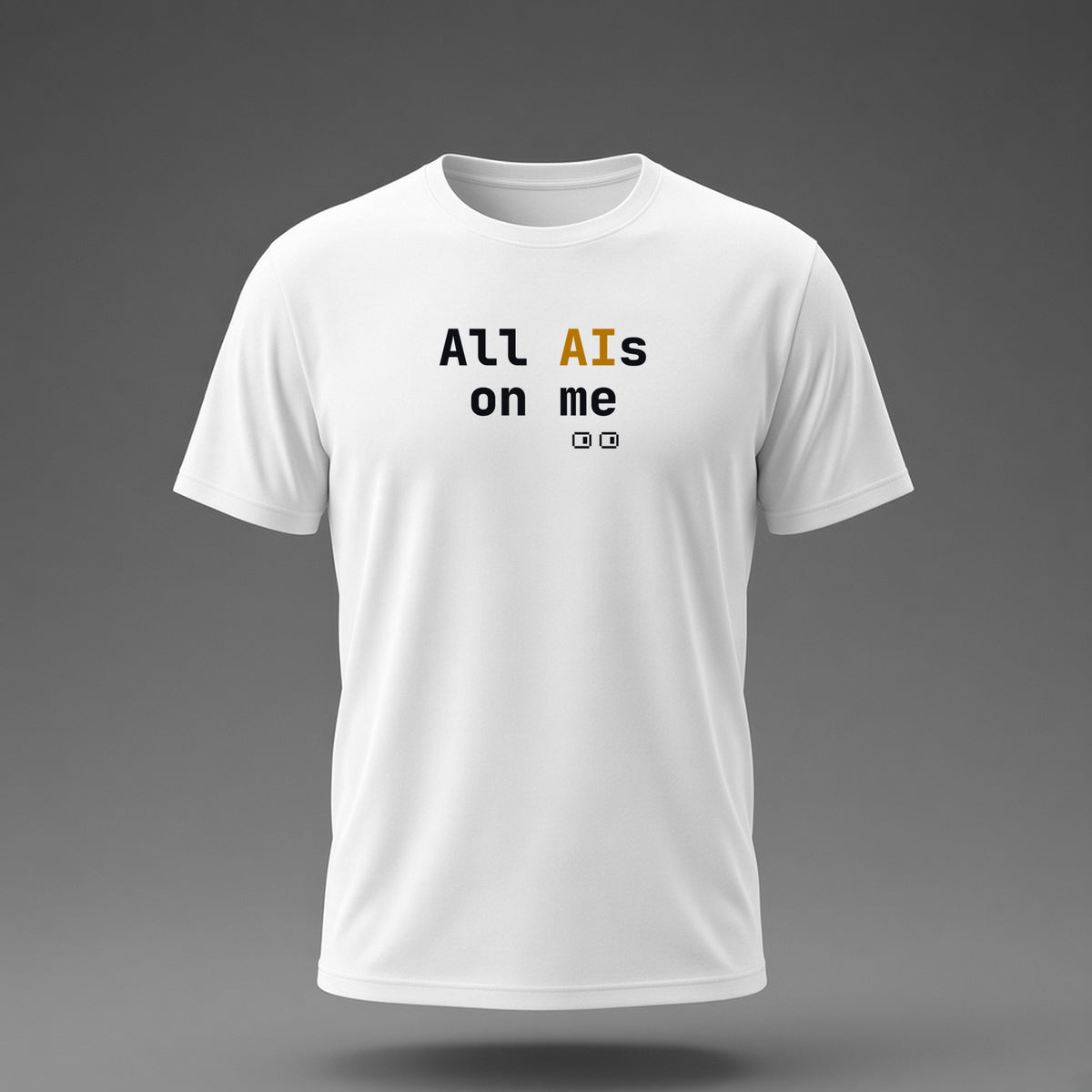 Front view: White t-shirt floating on a grey background with 'All AIs on me' stacked on two lines with small pixel eyes below printed across the chest in black and dark amber.
