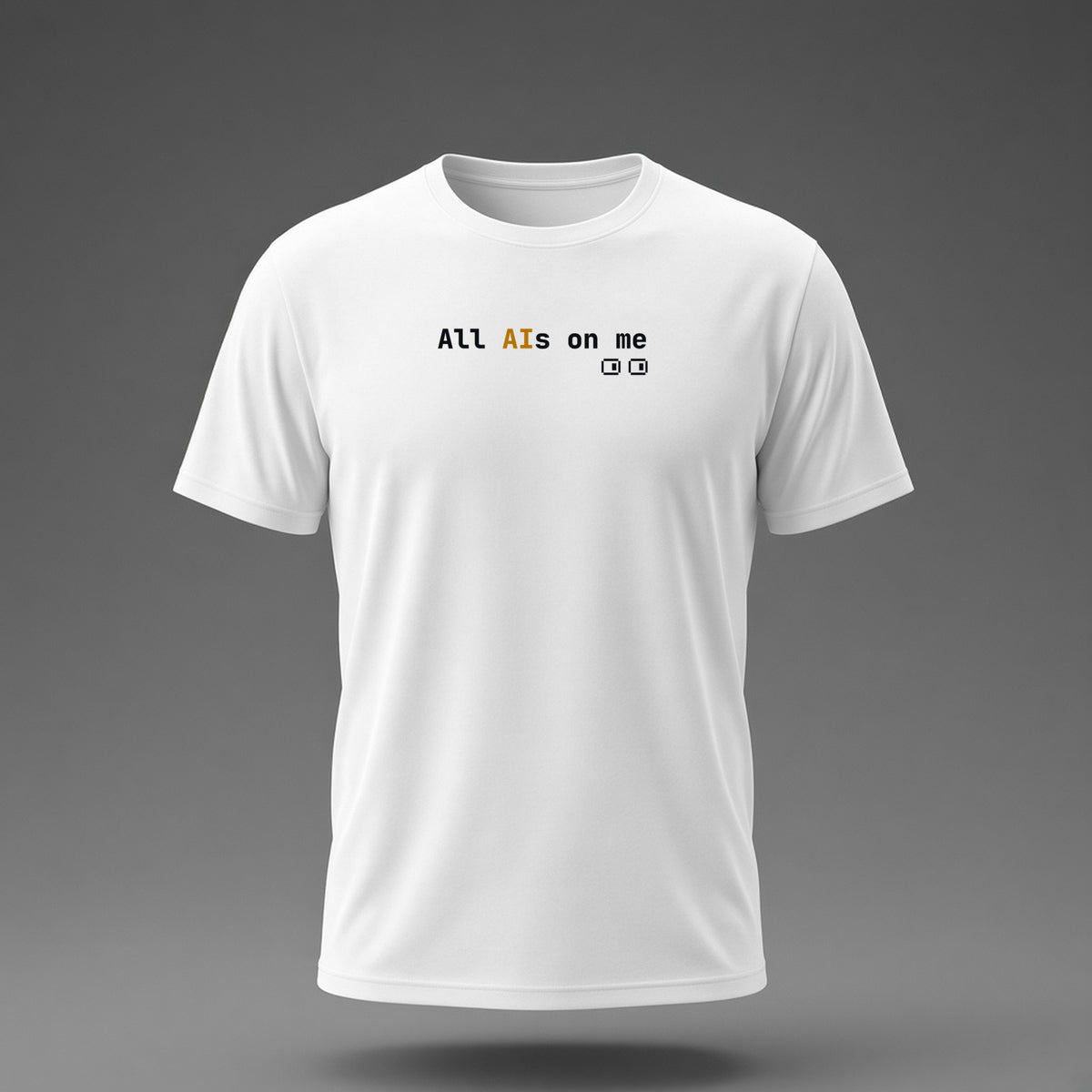 Front view: White t-shirt floating on a grey background with 'All AIs on me' on one line with pixel eyes printed across the chest in black and dark amber.
