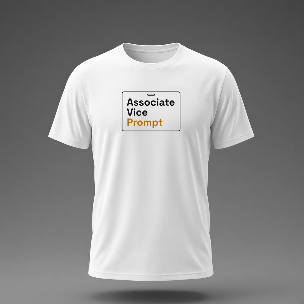 Front view: White t-shirt floating on a grey background with 'Associate Vice Prompt' on an ID-badge outline printed across the chest in black and dark amber.
