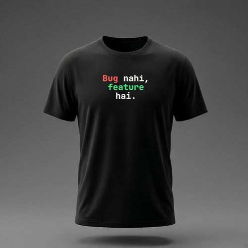 Front view: Black t-shirt floating on a grey background with 'Bug nahi, feature hai.' in three heavy mono lines printed across the chest in off-white, red and green.
