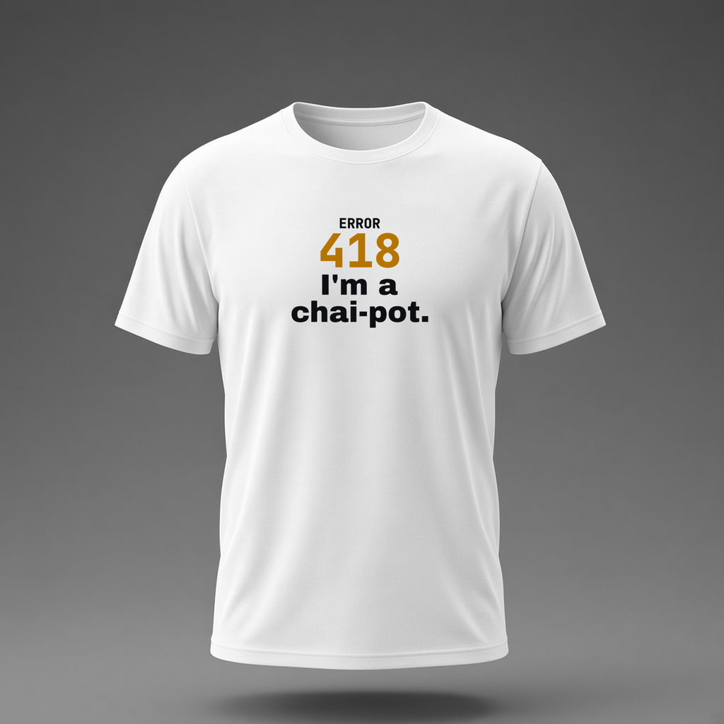 Front view: White t-shirt floating on a grey background with 'Error 418: I'm a chai-pot.' with a large 418 printed across the chest in black and dark amber.