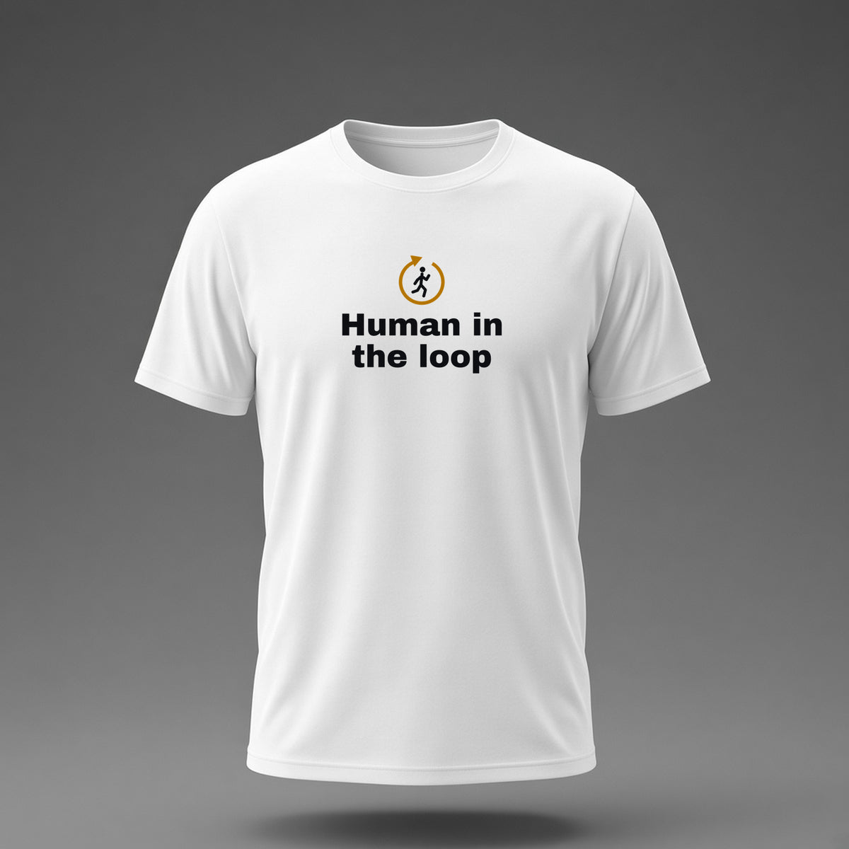 Front view: White t-shirt floating on a grey background with 'Human in the loop' under a stick human jogging inside a loop arrow printed across the chest in black and dark amber.