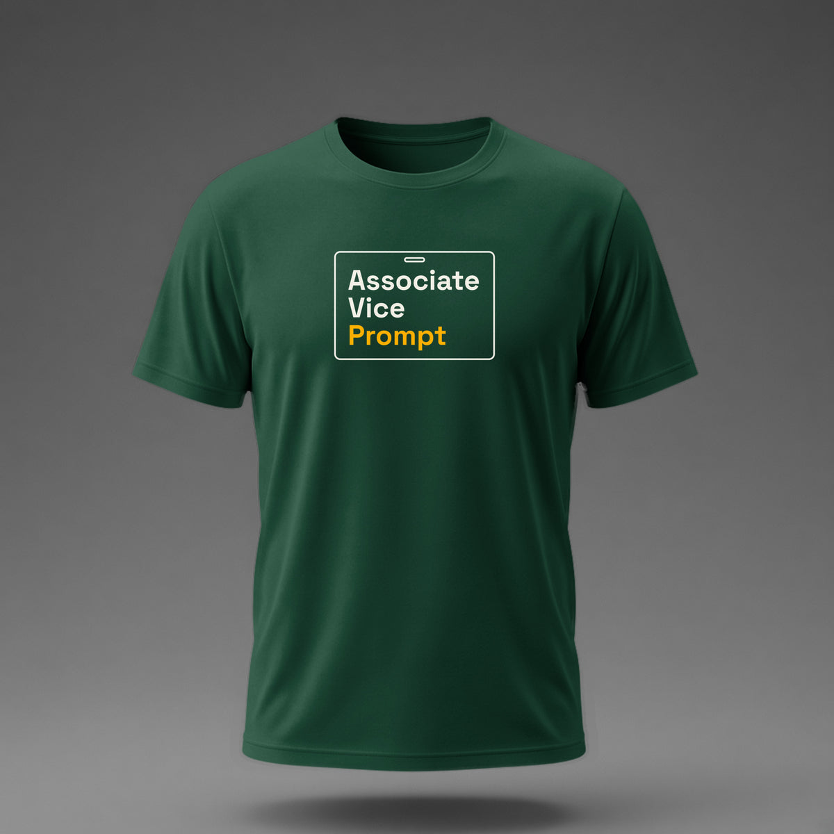 Front view: Bottle Green t-shirt floating on a grey background with 'Associate Vice Prompt' on an ID-badge outline printed across the chest in off-white and amber.