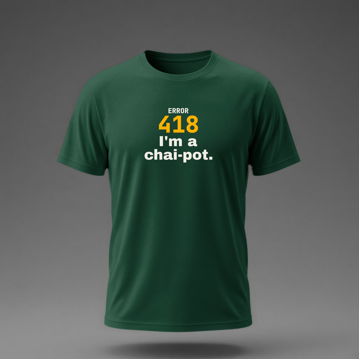 Front view: Bottle Green t-shirt floating on a grey background with 'Error 418: I'm a chai-pot.' with a large 418 printed across the chest in off-white and amber.