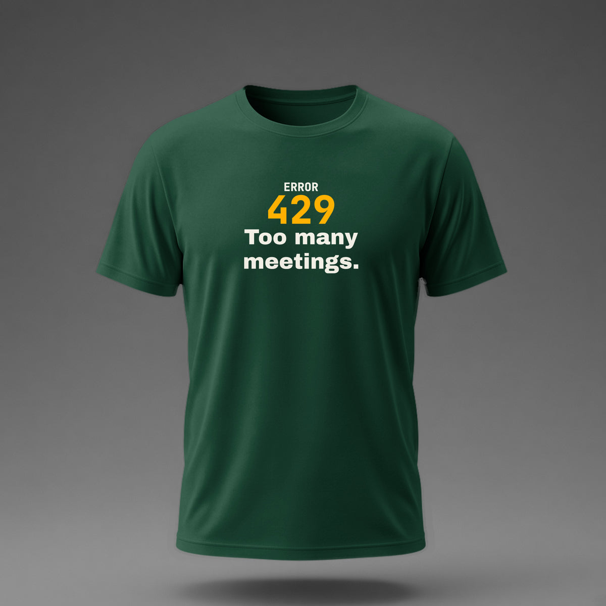 Front view: Bottle Green t-shirt floating on a grey background with 'Error 429: Too many meetings.' with a large 429 printed across the chest in off-white and amber.